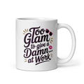 Funny “Too Glam to Give a Damn at Work” Mug – Sassy Office Gift